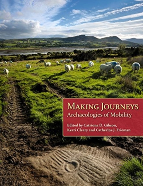Making Journeys: Archaeologies of Mobility