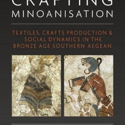 Crafting Minoanisation: Textiles, Crafts