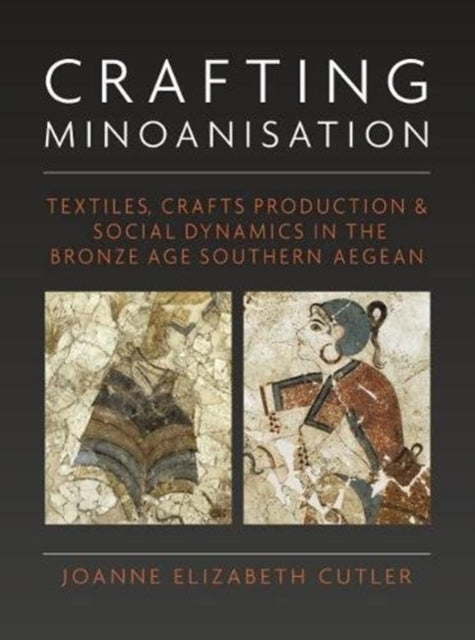 Crafting Minoanisation: Textiles, Crafts