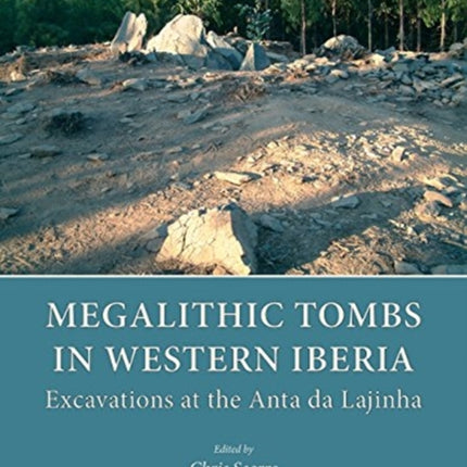 Megalithic Tombs in Western Iberia: Excavations at the Anta da Lajinha