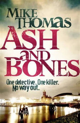 Ash and Bones: A Dead Cop. A City Afraid. A Killer on the Loose.