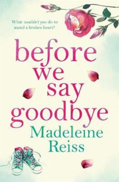 Before We Say Goodbye: An unforgettable, heart-warming story of love and letting go, perfect for fans of Jojo Moyes