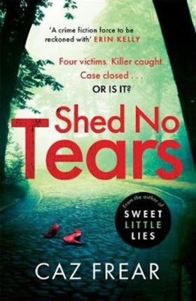 Shed No Tears: The stunning new thriller from the author of Richard and Judy pick 'Sweet Little Lies' (DC Cat Kinsella)