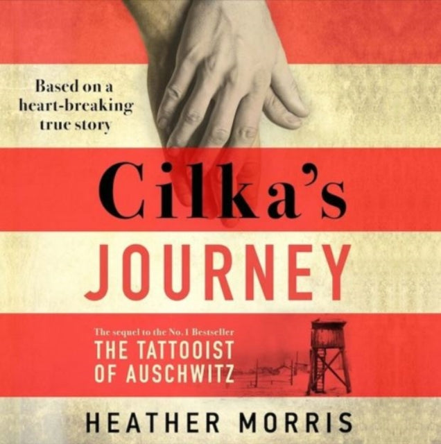 Cilka's Journey: The Sunday Times bestselling sequel to The Tattooist of Auschwitz