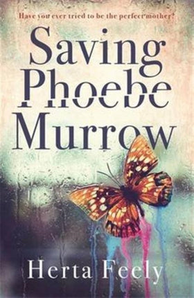 Saving Phoebe Murrow: Have you ever tried to be the perfect mother?