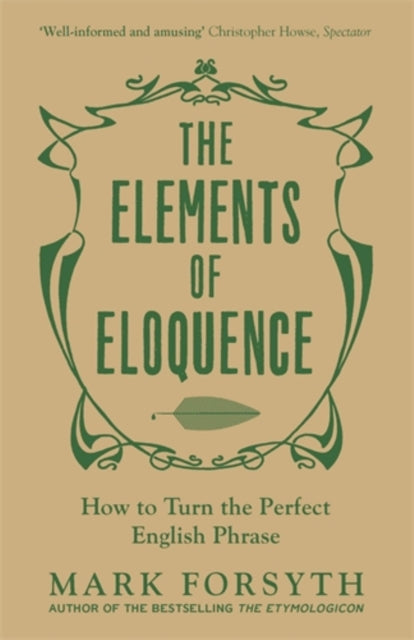 The Elements of Eloquence: How To Turn the Perfect English Phrase