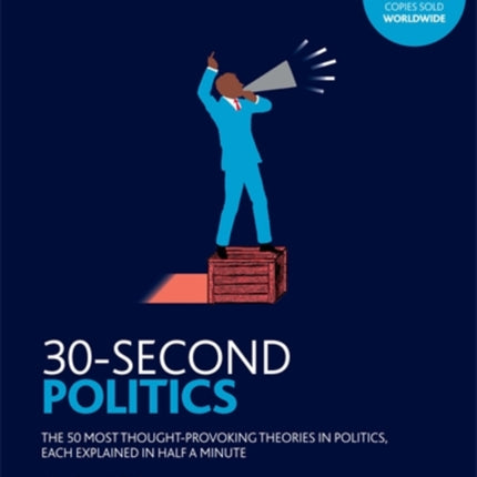 30-Second Politics: The 50 most thought-provoking ideas in politics, each explained in half a minute