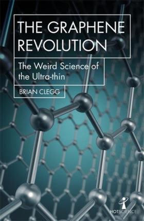 The Graphene Revolution: The weird science of the ultra-thin