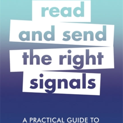 A Practical Guide to Body Language: Read & Send the Right Signals