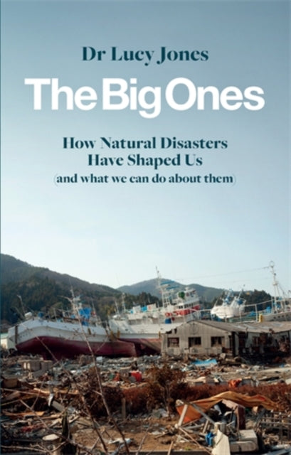 The Big Ones: How Natural Disasters Have Shaped Us (And What We Can Do About Them)