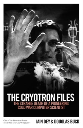 The Cryotron Files: The strange death of a pioneering Cold War computer scientist