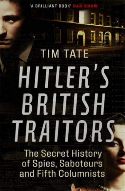 Hitler’s British Traitors: The Secret History of Spies, Saboteurs and Fifth Columnists