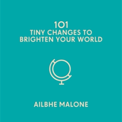 101 Tiny Changes to Brighten Your World