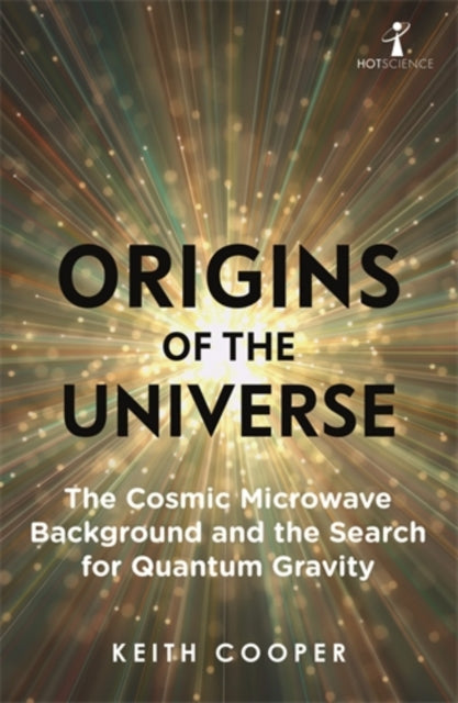 Origins of the Universe: The Cosmic Microwave Background and the Search for Quantum Gravity