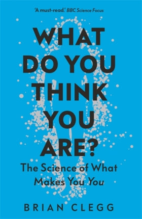 What Do You Think You Are?: The Science of What Makes You You