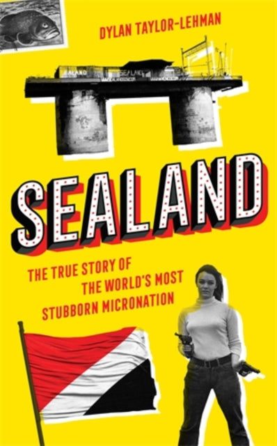 Sealand: The True Story of the World’s Most Stubborn Micronation