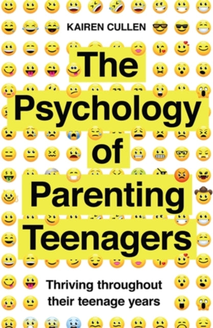 The Psychology of Parenting Teenagers: Thriving throughout their teenage years