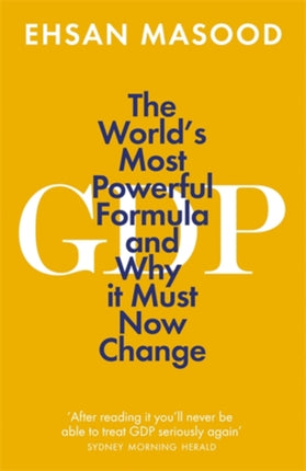 GDP: The World’s Most Powerful Formula and Why it Must Now Change