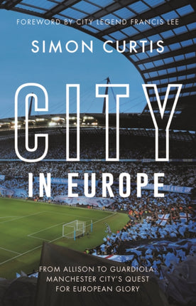 City in Europe: From Allison to Guardiola: Manchester City’s quest for European glory