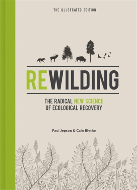 Rewilding – The Illustrated Edition: The Radical New Science of Ecological Recovery