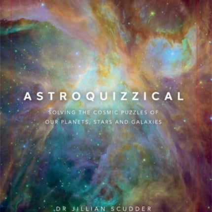 Astroquizzical – The Illustrated Edition: Solving the Cosmic Puzzles of our Planets, Stars, and Galaxies