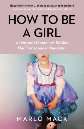 How to be a Girl: A Mother’s Memoir of Raising her Transgender Daughter