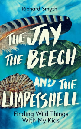 The Jay, The Beech and the Limpetshell: Finding Wild Things With My Kids