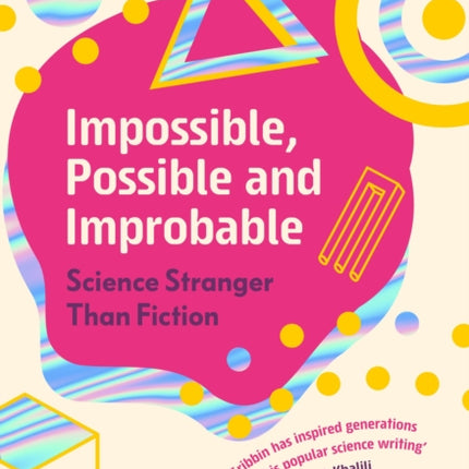 Impossible, Possible, and Improbable: Science Stranger Than Fiction