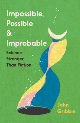 Impossible, Possible, and Improbable: Science Stranger Than Fiction