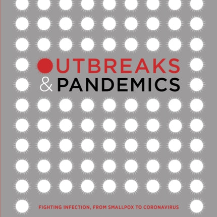 Outbreaks and Pandemics: Fighting Infection, From Smallpox to Coronavirus: The Illustrated Edition