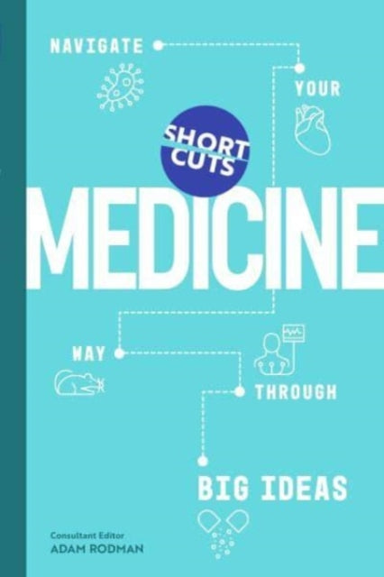 Short Cuts: Medicine: Navigate Your Way Through Big Ideas