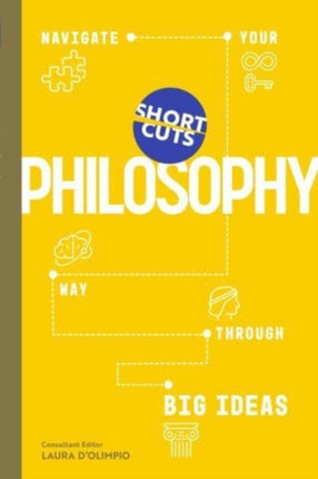 Short Cuts: Philosophy: Navigate Your Way Through Big Ideas