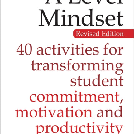 The A Level Mindset: 40 activities for transforming student commitment, motivation and productivity