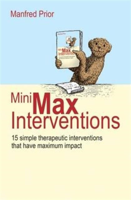 MiniMax Interventions: 15 simple therapeutic interventions that have maximum impact