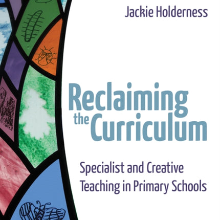 Reclaiming the Curriculum: Specialist and creative teaching in primary schools