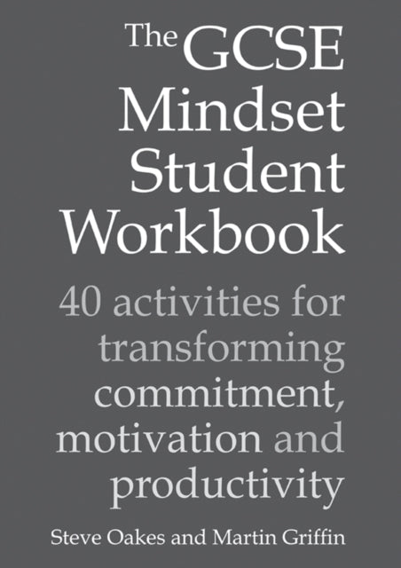 The GCSE Mindset Student Workbook: 40 activities for transforming commitment, motivation and productivity