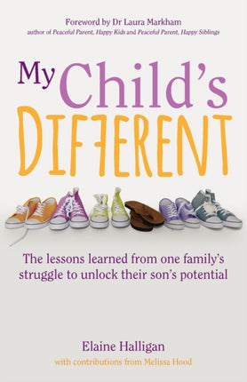 My Child's Different: How positive parenting can unlock potential in children with ADHD and dyslexia