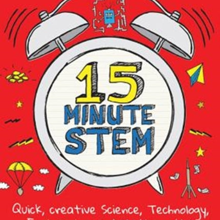 15-Minute STEM: Quick, creative science, technology, engineering and mathematics activities for 5-11 year-olds