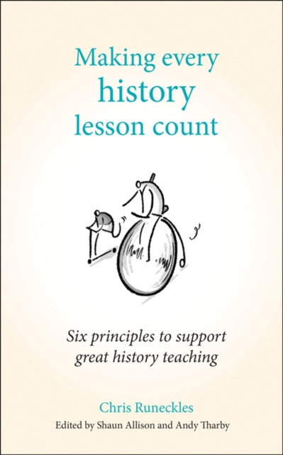 Making Every History Lesson Count: Six principles to support great history teaching