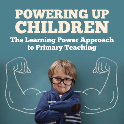 Powering Up Children: The Learning Power Approach to primary teaching