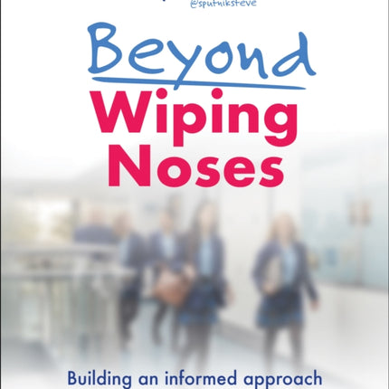 Beyond Wiping Noses: Building an informed approach to pastoral leadership in schools