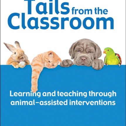 Tails from the Classroom: Learning and teaching through animal-assisted interventions