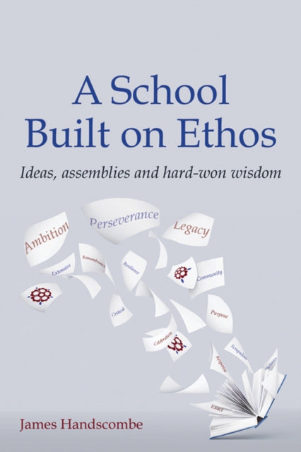 A School Built on Ethos: Ideas, assemblies and hard-won wisdom