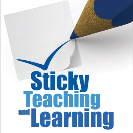 Sticky Teaching and Learning: How to make your students remember what you teach them