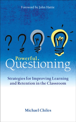 Powerful Questioning: Strategies for improving learning and retention in the classroom