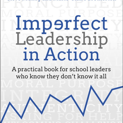 Imperfect Leadership in Action: A practical book for school leaders who know they don't know it all