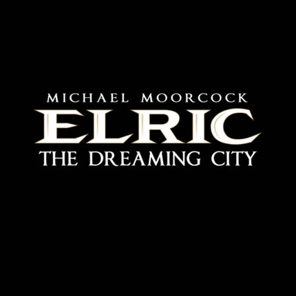 Michael Moorcock's Elric Vol. 4: The Dreaming City