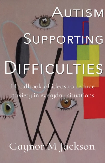 Autism Supporting Difficulties: Handbook of ideas to reduce anxiety in everyday situations