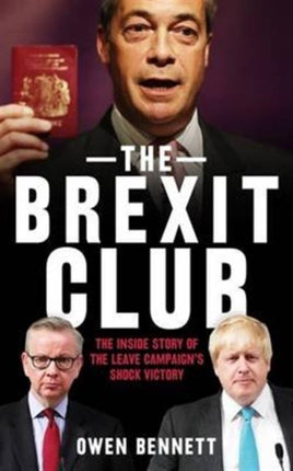 The Brexit Club: The Inside Story of the Leave