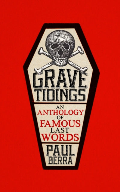 Grave Tidings: An Anthology of Famous Last Words